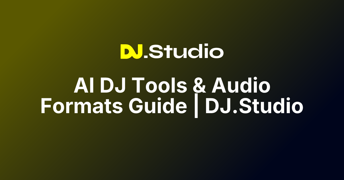 AI DJ Tools & Audio Formats Guide | DJ.Studio | DJ.Studio