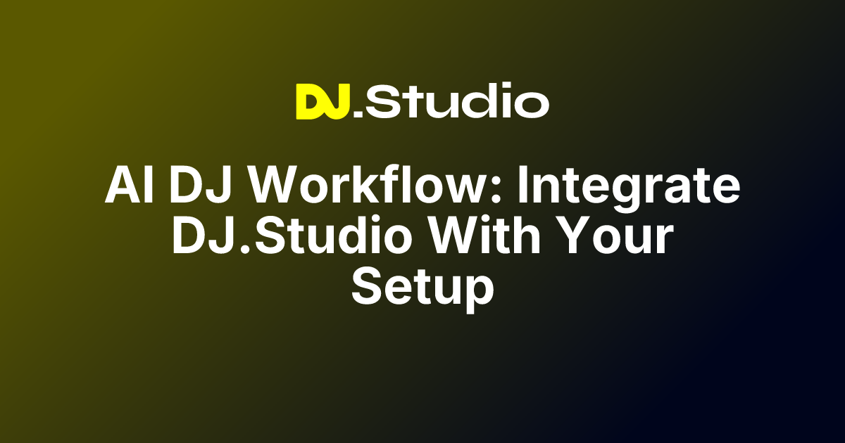 AI DJ Workflow: Integrate DJ.Studio With Your Setup | DJ.Studio