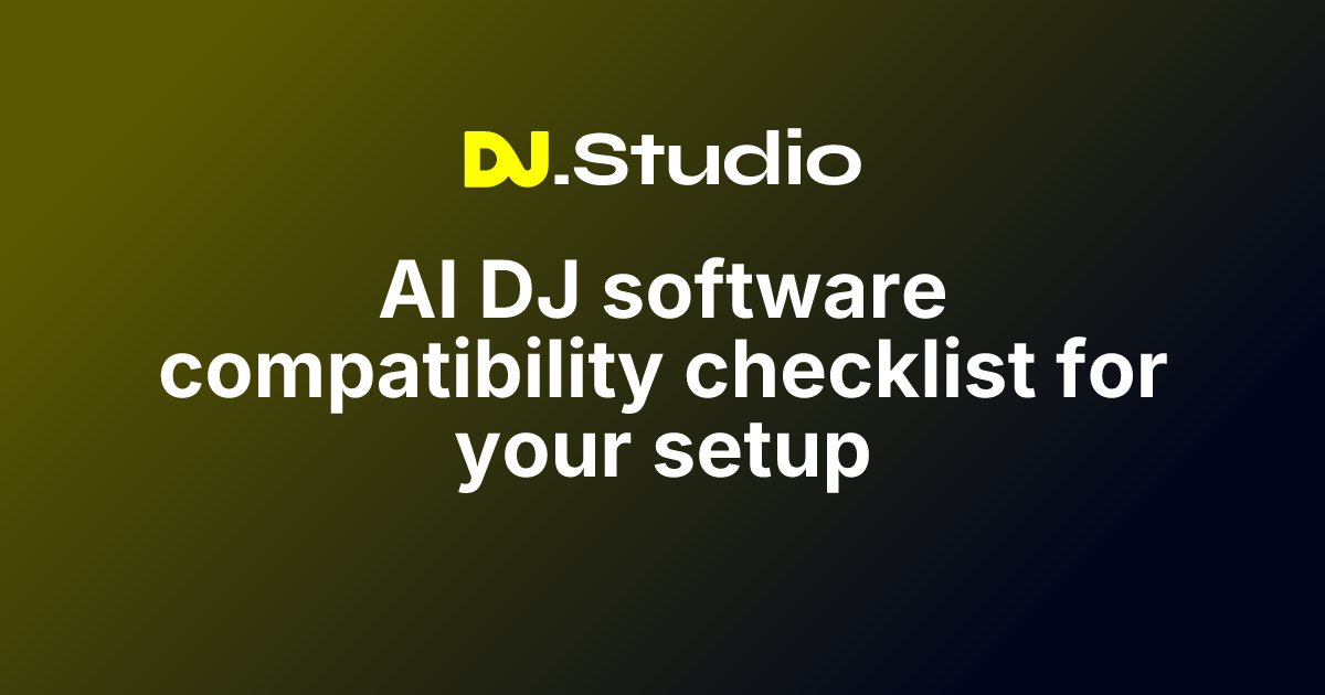 AI DJ software compatibility checklist for your setup | DJ.Studio