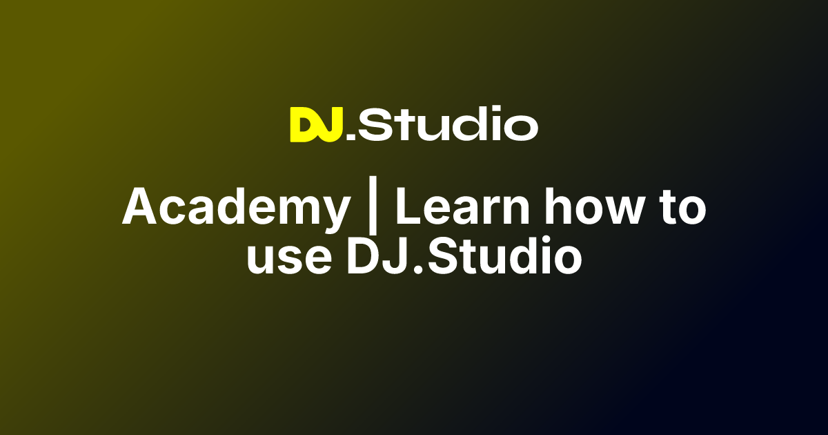 Academy Learn how to use DJ.Studio DJ.Studio
