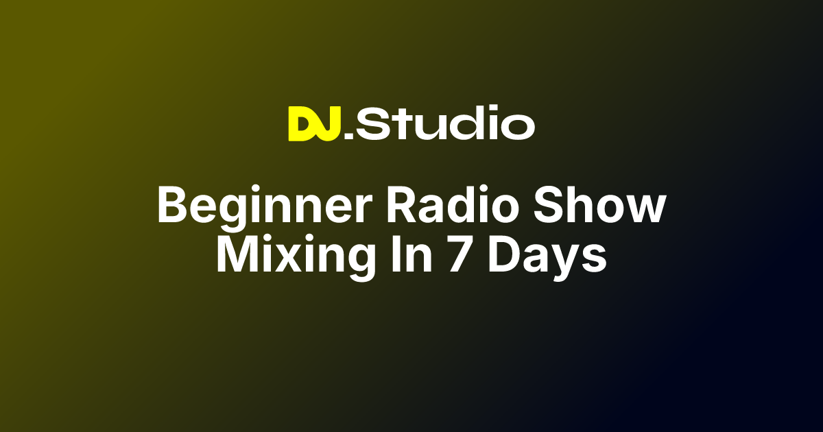 Beginner Radio Show Mixing In 7 Days | DJ.Studio
