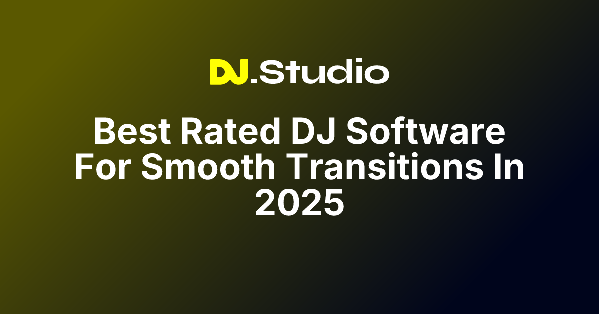 Best Rated DJ Software For Smooth Transitions In 2025 | DJ.Studio