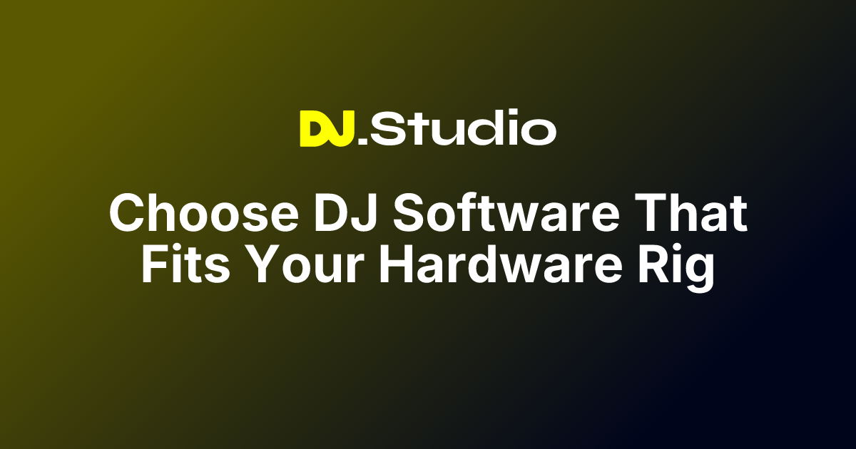 Choose DJ Software That Fits Your Hardware Rig | DJ.Studio