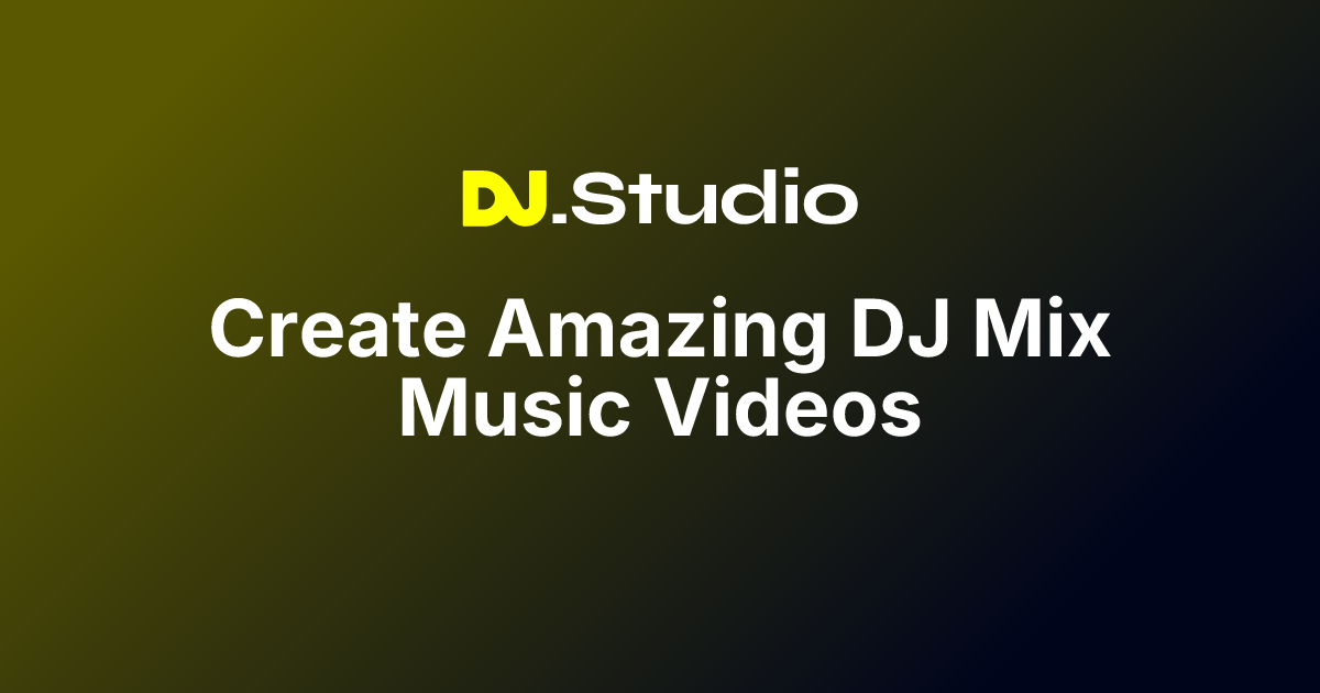 Create Amazing DJ Mix Music Videos DJ.Studio