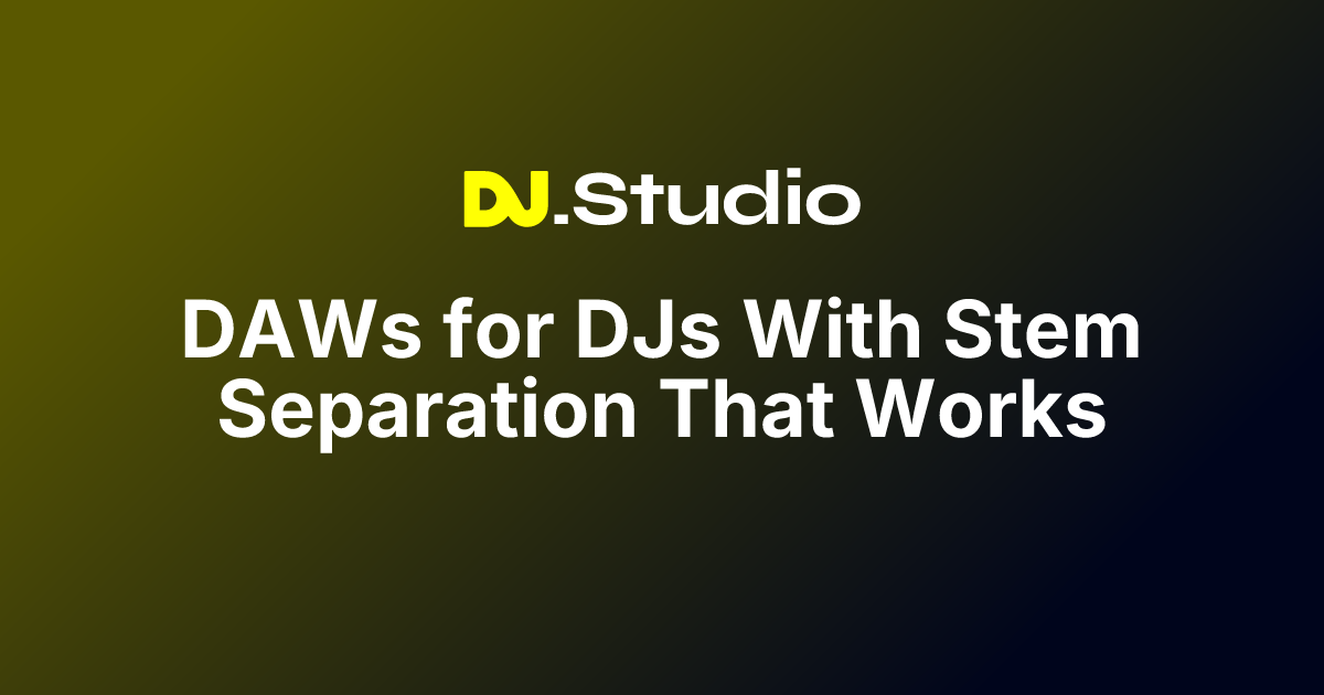 DAWs for DJs With Stem Separation That Works | DJ.Studio