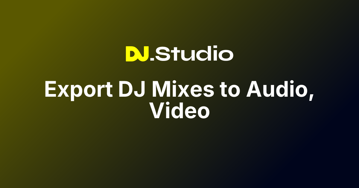 Export DJ Mixes to Audio, Video & Ableton | DJ.Studio | DJ.Studio