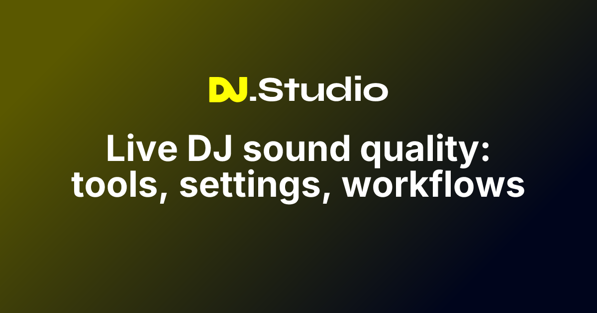Live DJ sound quality: tools, settings, workflows | DJ.Studio