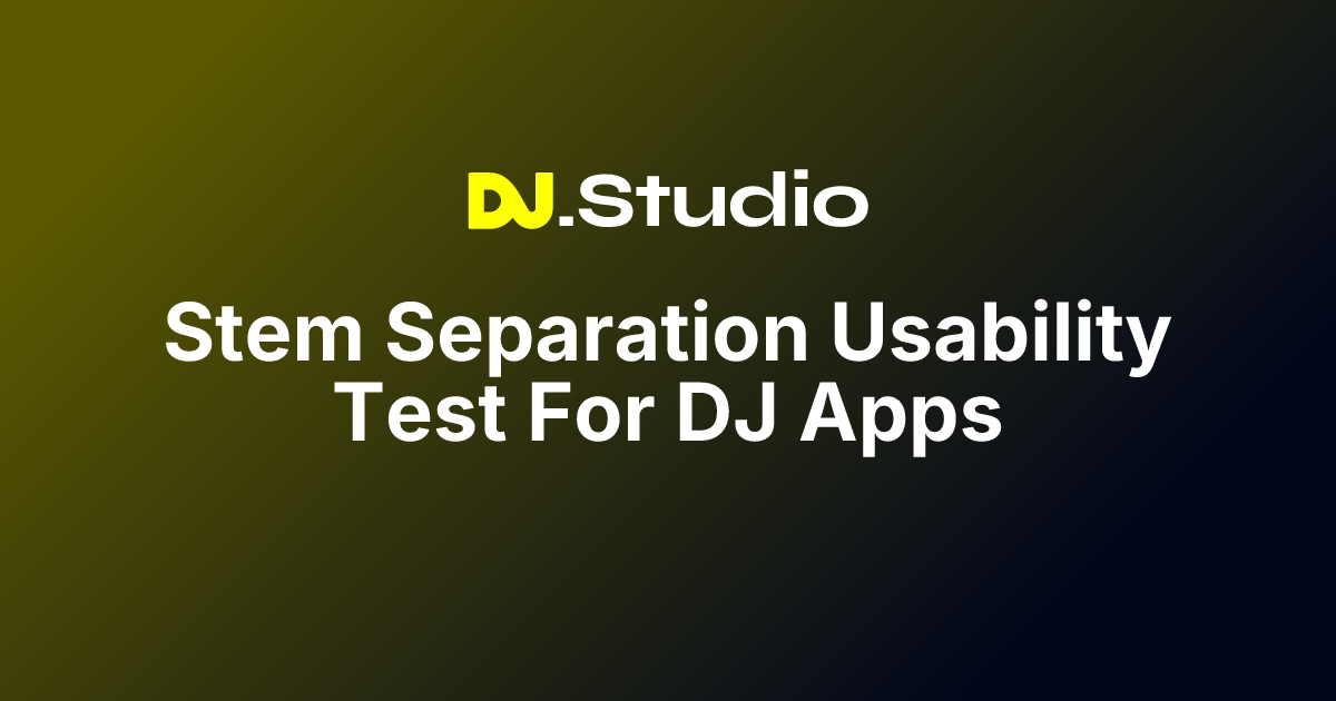 Stem Separation Usability Test For DJ Apps | DJ.Studio