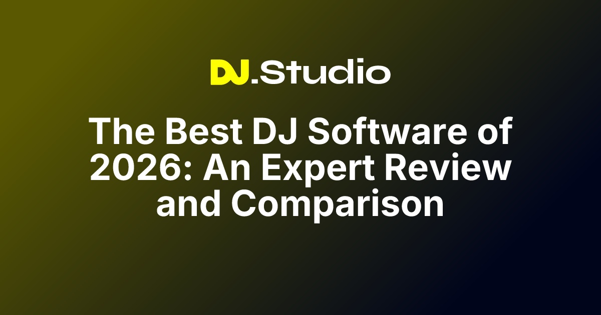 The Best DJ Software of 2026: An Expert Review and Comparison | DJ.Studio